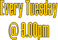 Every Tuesday
@ 9.00pm